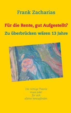 Für die Rente, gut aufgestellt? von Zacharias,  Frank