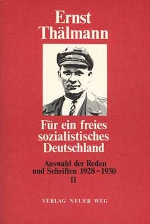 Für ein freies sozialistisches Deutschland / Auswahl der Reden und Schriften 1928-1930 von Thälmann,  Ernst