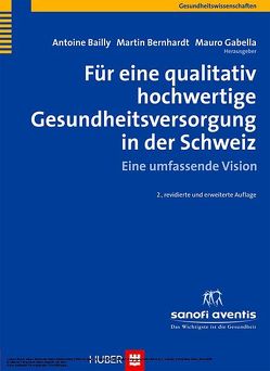 Für eine qualitativ hochwertige Gesundheitsversorgung in der Schweiz von Bailly,  Antoine, Bernhardt,  Martin, Gabella,  Mauro