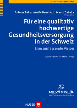 Für eine qualitativ hochwertige Gesundheitsversorgung in der Schweiz von Bailly,  Antoine, Bernhardt,  Martin, Gabella,  Mauro