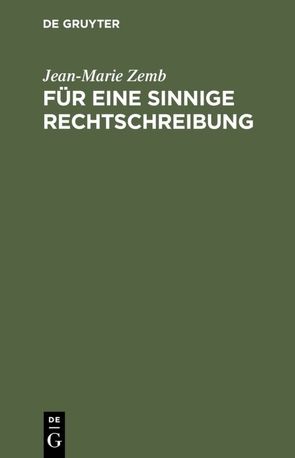 Für eine sinnige Rechtschreibung von Zemb,  Jean-Marie