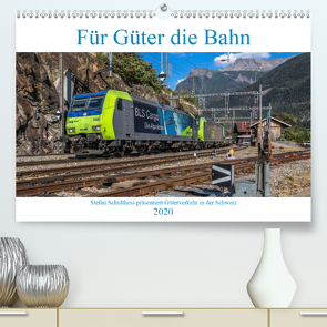 Für Güter die Bahn (Premium, hochwertiger DIN A2 Wandkalender 2020, Kunstdruck in Hochglanz) von Schulthess,  Stefan