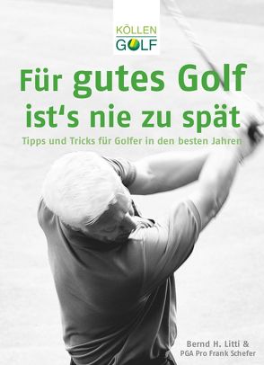 Für gutes Golf ist´s nie zu spät von Litti,  Bernd H.