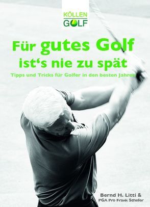 Für gutes Golf ist´s nie zu spät von Litti,  Bernd H.