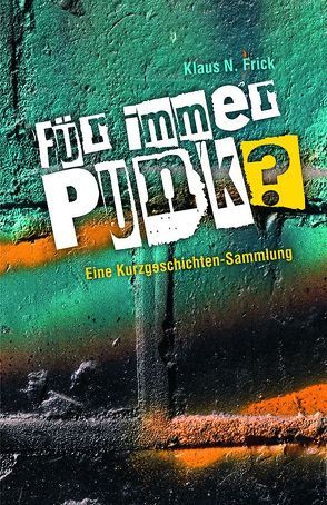 Für immer Punk? von Frick,  Klaus N