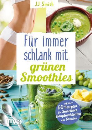 Für immer schlank mit grünen Smoothies von Smith,  JJ