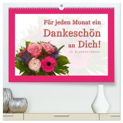 Für jeden Monat ein Dankeschön an Dich! – 12 Blumensträuße (hochwertiger Premium Wandkalender 2024 DIN A2 quer), Kunstdruck in Hochglanz von Hähnel,  Christoph
