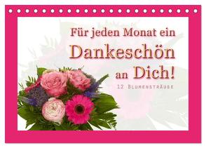 Für jeden Monat ein Dankeschön an Dich! – 12 Blumensträuße (Tischkalender 2024 DIN A5 quer), CALVENDO Monatskalender von Hähnel,  Christoph