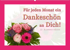 Für jeden Monat ein Dankeschön an Dich! – 12 Blumensträuße (Wandkalender 2022 DIN A2 quer) von Hähnel,  Christoph