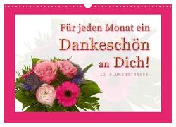 Für jeden Monat ein Dankeschön an Dich! – 12 Blumensträuße (Wandkalender 2024 DIN A3 quer), CALVENDO Monatskalender von Hähnel,  Christoph