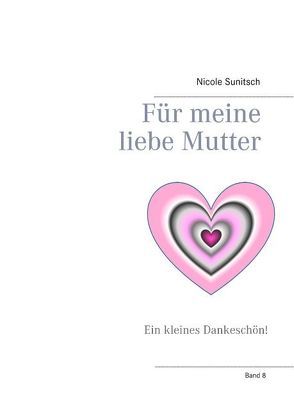 Für meine liebe Mutter von Sunitsch,  Nicole