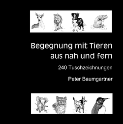 Für Tierliebhaber: Begegnung mit Tieren aus nah und fern von Baumgartner,  Peter