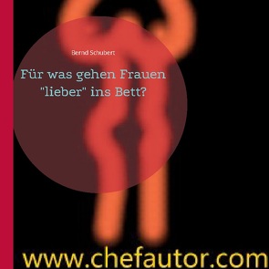 Für was gehen Frauen „lieber“ ins Bett? von Schubert,  Bernd