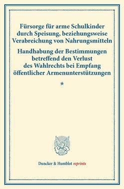 Fürsorge für arme Schulkinder durch Speisung, beziehungsweise Verabreichung von Nahrungsmitteln – Handhabung der Bestimmungen betreffend den Verlust des Wahlrechts bei Empfang öffentlicher Armenunterstützungen.