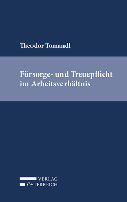 Fürsorge- und Treuepflicht im Arbeitsverhältnis von Tomandl,  Theodor