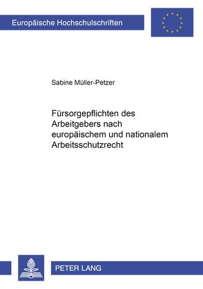 Fürsorgepflichten des Arbeitgebers nach europäischem und nationalem Arbeitsschutzrecht von Müller-Petzer,  Sabine