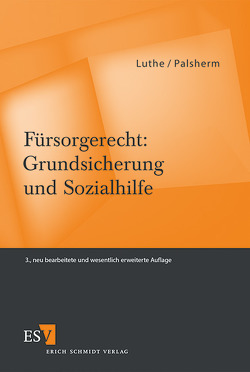 Fürsorgerecht: Grundsicherung und Sozialhilfe von Luthe,  Ernst-Wilhelm, Palsherm,  Ingo