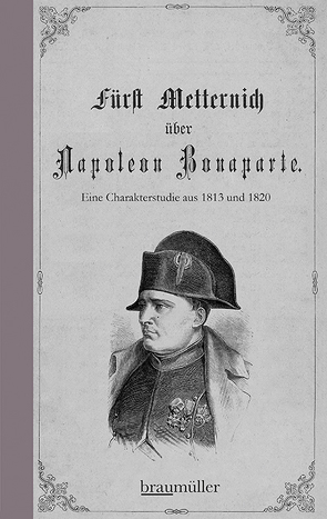 Fürst Metternich über Napoleon Bonaparte von Metternich,  Klemens Wenzel Lothar