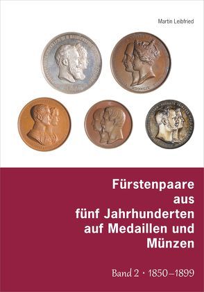 Fürstenpaare aus fünf Jahrhunderten auf Medaillen und Münzen von Leibfried,  Martin