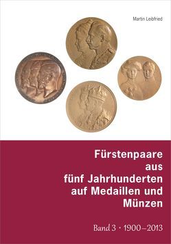 Fürstenpaare aus fünf Jahrhunderten auf Medaillen und Münzen von Leibfried,  Martin