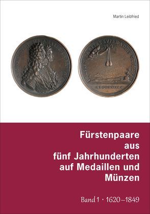 Fürstenpaare aus fünf Jahrhunderten auf Medaillen und Münzen von Leibfried,  Martin