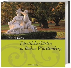 Fürstliche Gärten in Baden-Württemberg von Oster,  Uwe A.