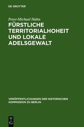 Fürstliche Territorialhoheit und lokale Adelsgewalt von Hahn,  Peter-Michael