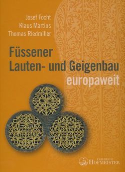 Füssener Lauten- und Geigenbau europaweit von Focht,  Josef, Martius,  Klaus, Riedmiller,  Thomas