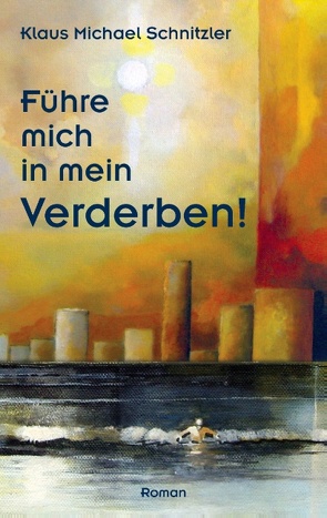 Führe mich in mein Verderben! von Schnitzler,  Klaus Michael