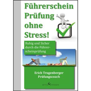 Führerschein Prüfung ohne Stress! von Trugenberger,  Erich