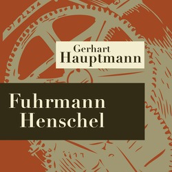 Fuhrmann Henschel – Hörspiel von Hauptmann,  Gerhart, Lauterbach,  Ulrich, Richter,  Walter