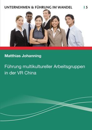 Führung multikultureller Arbeitsgruppen in der VR China von Johanning,  Matthias