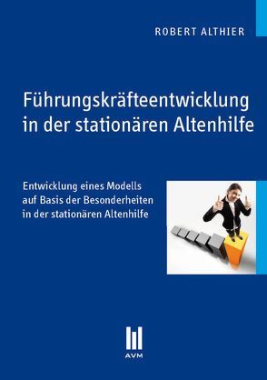 Führungskräfteentwicklung in der stationären Altenhilfe von Althier,  Robert