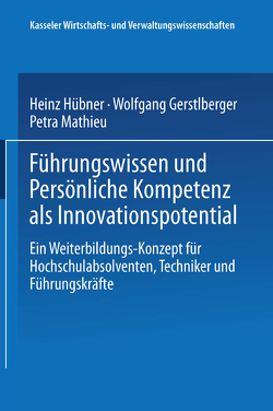 Führungswissen und Persönliche Kompetenz als Innovationspotential von Gerstlberger,  Wolfgang, Hübner,  Heinz, Mathieu,  Petra