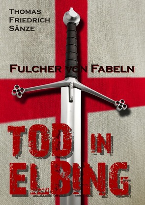 Fulcher von Fabeln – TOD IN ELBING von Sänze,  Thomas Friedrich