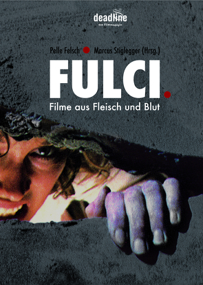 FULCI – FILME AUS FLEISCH UND BLUT von Pelle Felsch, Prof. Dr. Stiglegger,  Marcus