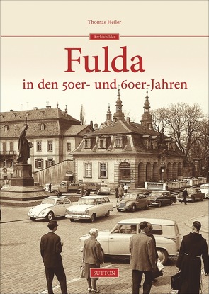 Fulda in den 50er- und 60er-Jahren von Heiler,  Thomas