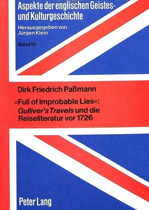 «Full of Improbable Lies»: Gulliver’s Travels und die Reiseliteratur vor 1726 von Passmann,  Dirk Friedrich