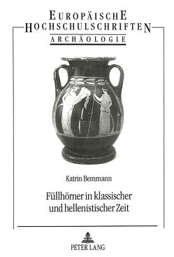 Füllhörner in klassischer und hellenistischer Zeit von Bemmann,  Katrin