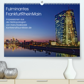 Fulminantes FrankfurtRhein Main (Premium, hochwertiger DIN A2 Wandkalender 2020, Kunstdruck in Hochglanz) von Rodewald CreativK.de,  Hans