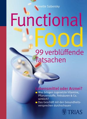 Functional Food – 99 verblüffende Tatsachen von Dörner,  Brigitte, Sabersky,  Annette