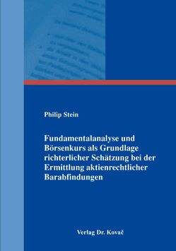 Fundamentalanalyse und Börsenkurs als Grundlage richterlicher Schätzung bei der Ermittlung aktienrechtlicher Barabfindungen von Stein,  Philip