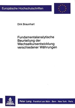 Fundamentalanalytische Beurteilung der Wechselkursentwicklung verschiedener Währungen von Braunhart,  Dirk