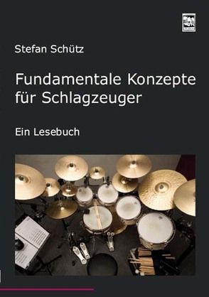 Fundamentale Konzepte für Schlagzeuger von Schütz,  Stefan