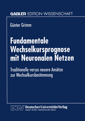Fundamentale Wechselkursprognose mit Neuronalen Netzen von Grimm,  Günter