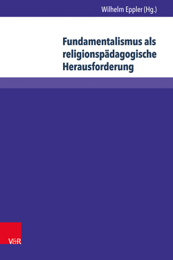 Fundamentalismus als religionspädagogische Herausforderung von Eppler,  Wilhelm