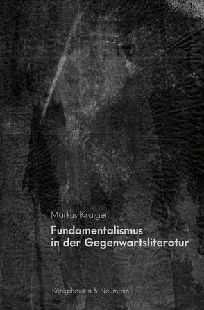 Fundamentalismus in der Gegenwartsliteratur von Kraiger,  Markus