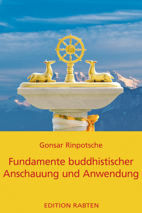 Fundamente buddhistischer Anschauung und Anwendung von Gonsar Rinpotsche