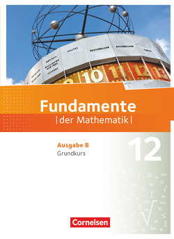 Fundamente der Mathematik – Ausgabe B – 12. Schuljahr/ Q3-Q4: Grundkurs