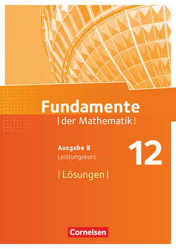 Fundamente der Mathematik – Ausgabe B – 12. Schuljahr/ Q3-Q4: Leistungskurs